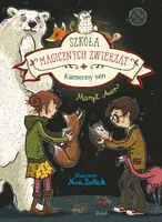 Okładka: Szkoła magicznych zwierząt. Kamienny sen