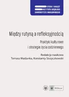 Okładka: Między rutyną a refleksyjnością. Praktyki kulturowe i strategie życia codziennego