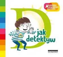 Okładka: D jak detektyw. Akademia Mądrego Dziecka. Literkowe przedszkole
