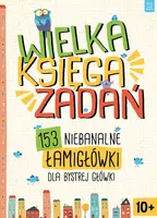 Okładka: Wielka księga zadań. 153 niebanalne łamigłówki dla bystrej główki