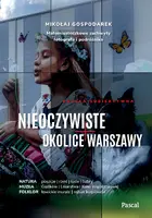 Okładka: Nieoczywiste okolice Warszawy. Małomiasteczkowe zachwyty fotografa i podróżnika