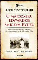 Okładka: O Marszałku Edwardzie Śmigłym-Rydzu