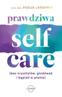 Okładka: Prawdziwa SELF-CARE (bez kryształów, głodówek i kąpieli w pianie)