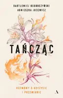 Okładka: Tańcząc. Rozmowy o kryzysie i przemianie
