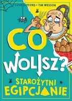 Okładka: Co wolisz? Starożytni Egipcjanie