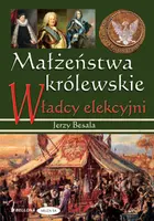 Okładka: Małżeństwa królewskie. Władcy elekcyjni