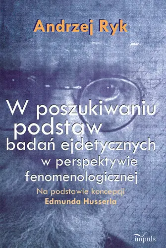 Okładka: W poszukiwaniu podstaw badań ejdetycznych w perspektywie fenomenologicznej