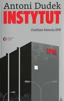 Okładka: Instytut. Osobista historia IPN