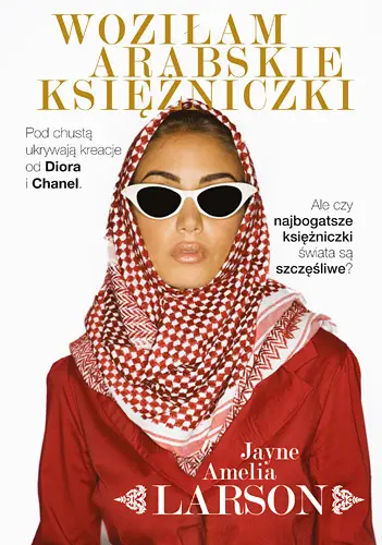 Okładka: Woziłam arabskie księżniczki. Opowieść szoferki o najbogatszych księżniczkach świata (oraz ich służących, nianiach i jednym królewskim fryzjerze)
