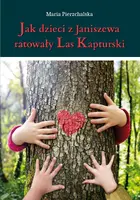 Okładka: Jak dzieci z Janiszewa ratowały Las Kapturski