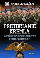 Okładka: Pretorianie Kremla. Wojska powietrzno – desantowe Federacji Rosyjskiej