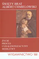 Okładka: Święty Brat Albert Chmielowski. Życie, proces, cud kanonizacyjny, modlitwy