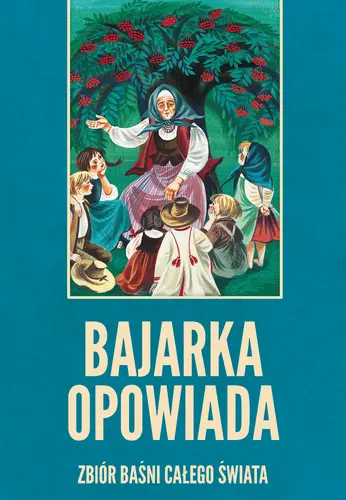 Okładka: Bajarka opowiada. Zbiór baśni całego świata