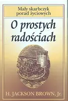 Okładka: O prostych radościach. Mały skarbczyk porad życiowych