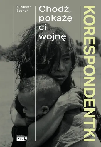 Okładka: Korespondentki. Chodź, pokażę ci wojnę