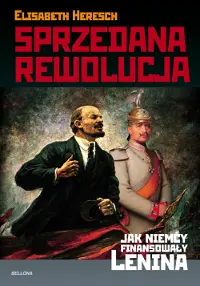 Okładka: Sprzedana rewolucja. Jak Niemcy finansowały Lenina
