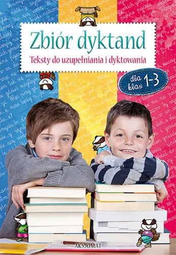 Okładka: Zbiór dyktand dla klas 1-3. Teksty do uzupełniania i dyktowania