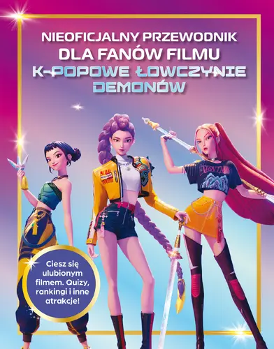 Okładka: Nieoficjalny przewodnik dla fanów filmu K-POPOWE ŁOWCZYNIE DEMONÓW