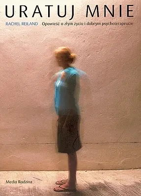 Okładka: Uratuj mnie. Opowieść o złym życiu i dobrym psychoterapeucie