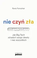 Okładka: Nie czyń zła. Jak Big Tech zdradził swoje ideały i nas wszystkich