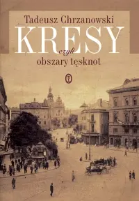 Okładka: Kresy, czyli obszary tęsknot