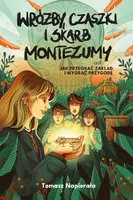 Okładka: Wróżby, czaszki i skarb Montezumy, czyli jak przegrać zakład i wygrać przygodę