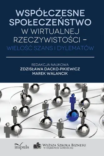Okładka: Współczesne społeczeństwo w wirtualnej rzeczywistości – wielość szans i dylematów