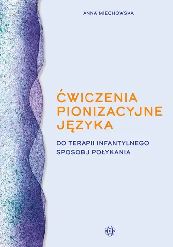 Okładka: Ćwiczenia pionizacyjne języka do terapii infantylnego sposobu połykania