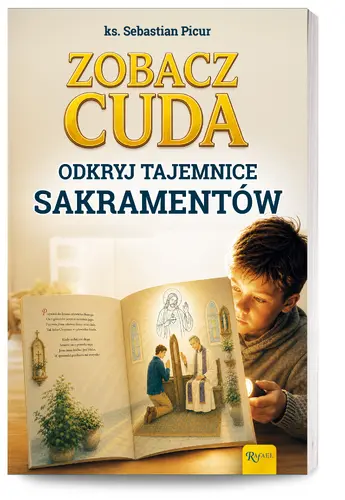Okładka: Zobacz cuda. Odkryj tajemnice sakramentów