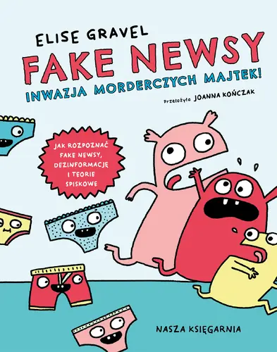 Okładka: Fake newsy. Inwazja morderczych majtek!