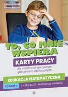Okładka: To, co mnie wspiera. Karty pracy dla uczniów ze specjalnymi potrzebami edukacyjnymi. Edukacja matematyczna. Poziom II: Liczby do 20 i trudniejsze działania