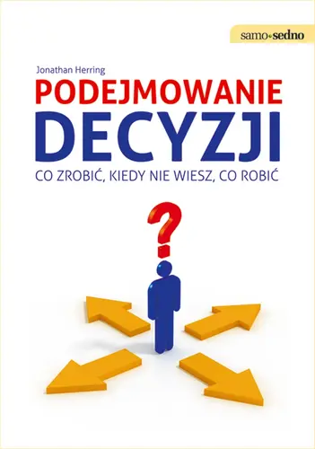 Okładka: Samo Sedno - Podejmowanie decyzji Co zrobić, kiedy nie wiesz, co robić