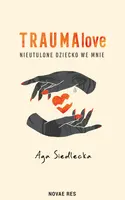 Okładka: TraumaLove. Nieutulone dziecko we mnie
