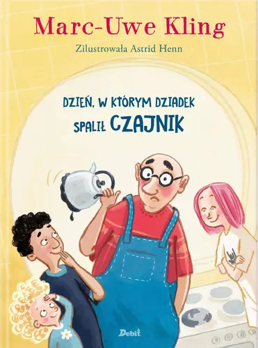 Okładka: Dzień, w którym dziadek spalił czajnik