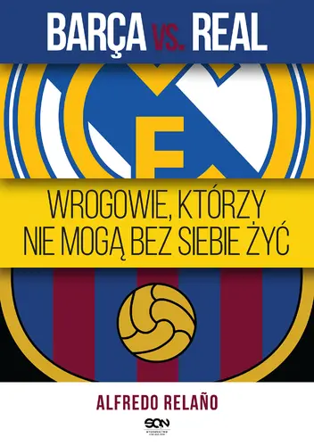 Okładka: Barca vs. Real. Wrogowie, którzy nie mogą bez siebie żyć