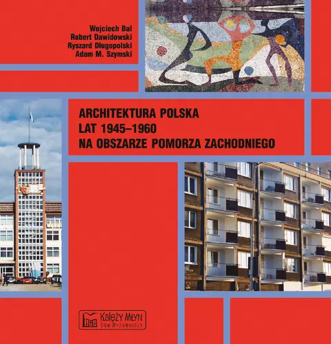 Okładka: Architektura polska lat 1945–1960 na obszarze Pomorza Zachodniego