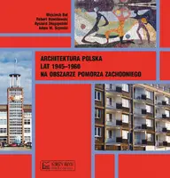 Okładka: Architektura polska lat 1945–1960 na obszarze Pomorza Zachodniego