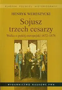 Okładka: Sojusz trzech cesarzy. Walka o pokój europejski 1872-1878