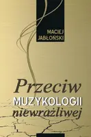 Okładka: Przeciw muzykologii  niewrażliwej