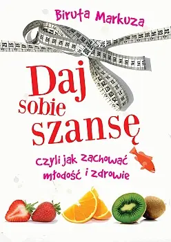 Okładka: Daj sobie szansę czyli jak zachować młodość i zdrowie