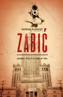 Okładka: Zabić. Mordy polityczne PRL