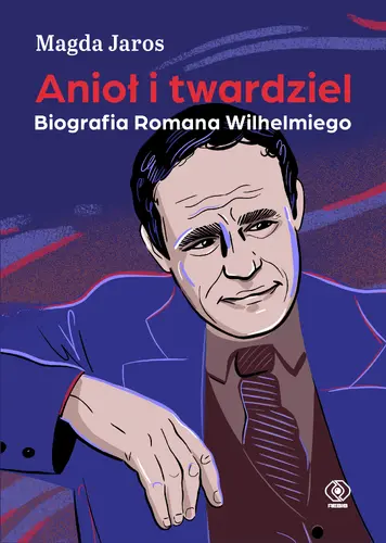 Okładka: Anioł i twardziel. Biografia Romana Wilhelmiego