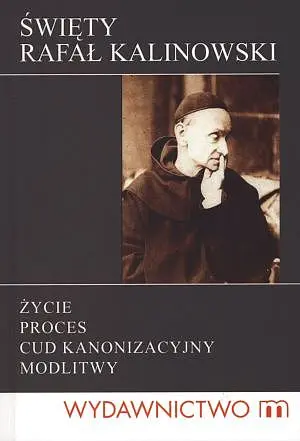 Okładka: Święty Rafał Kalinowski. Życie, proces, cud kanonizacyjny, modlitwy