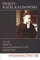 Okładka: Święty Rafał Kalinowski. Życie, proces, cud kanonizacyjny, modlitwy