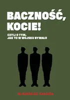 Okładka: Baczność, kocie! Czyli o tym jak to w wojsku bywało