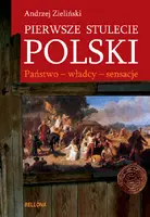 Okładka: Pierwsze stulecie polski. Państwo - władcy - sensacje