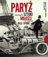 Okładka: Paryż miasto sztuki i miłości w czasach belle epoque