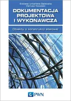 Okładka: Dokumentacja projektowa konstrukcji stalowych w budowlanych przedsięwzięciach inwestycyjnych.