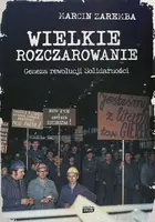 Okładka: Wielkie rozczarowanie. Geneza rewolucji Solidarności