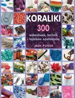 Okładka: 300 wskazówek, technik i tajników nawlekania koralików